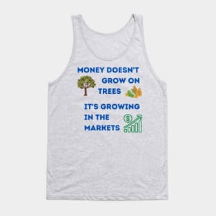 Money grows in the markets. Tank Top